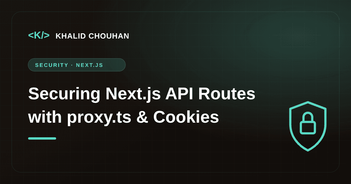 How I Secured My Next.js API Routes with proxy.ts and httpOnly Cookies