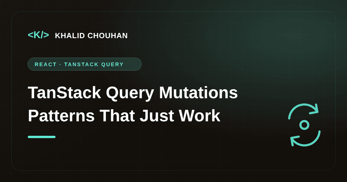 TanStack Query Mutations: Patterns I Use for Loading, Errors and Cache Updates
